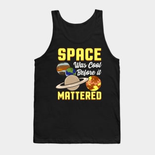 Cute & Funny Space Was Cool Before It Mattered Pun Tank Top